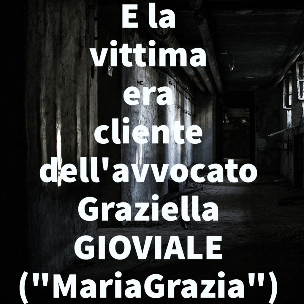 E la vittima era cliente dell'avvocato Graziella GIOVIALE ("MariaGrazia")